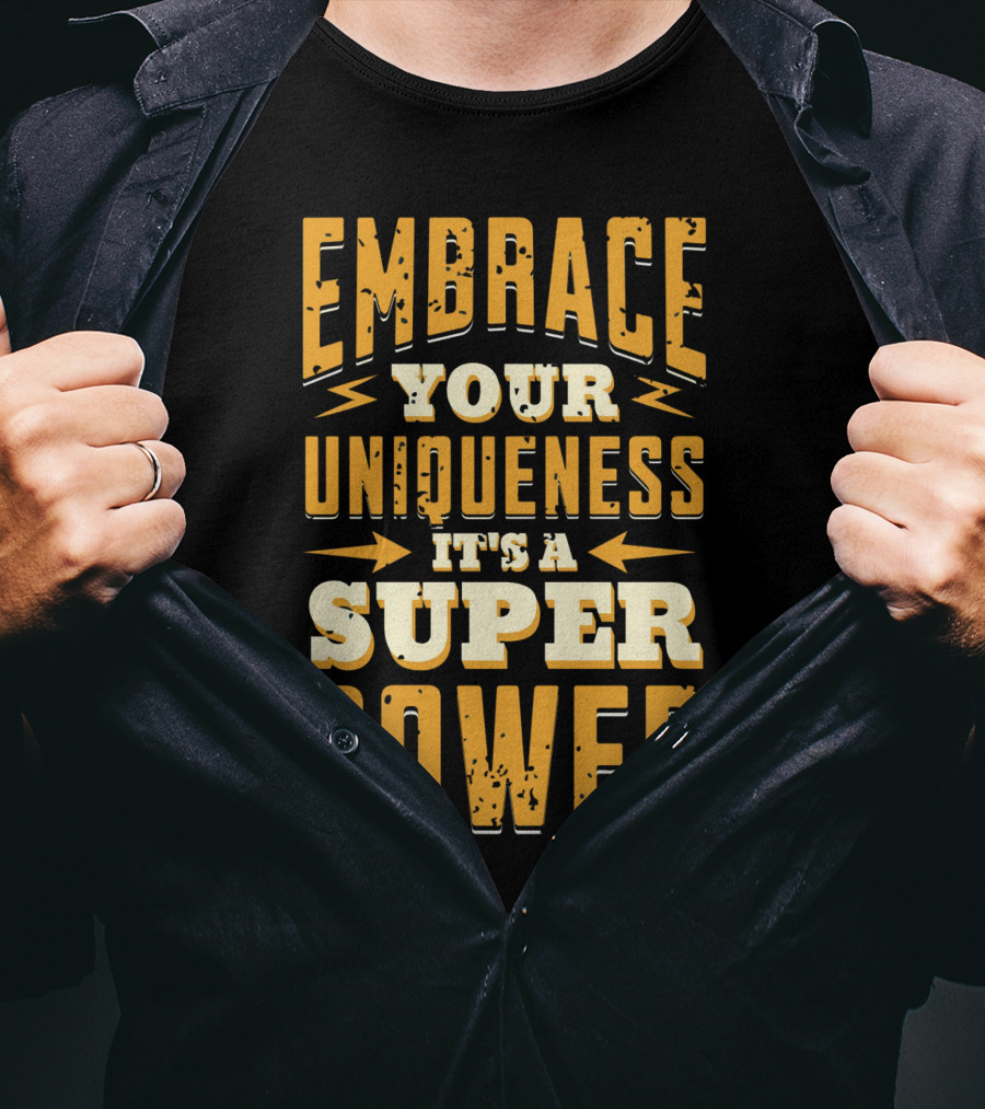 Embrace Your Uniqueness It's A Superpower T-Shirt