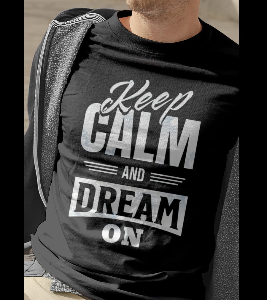 Keep Calm And Dream On T-Shirt