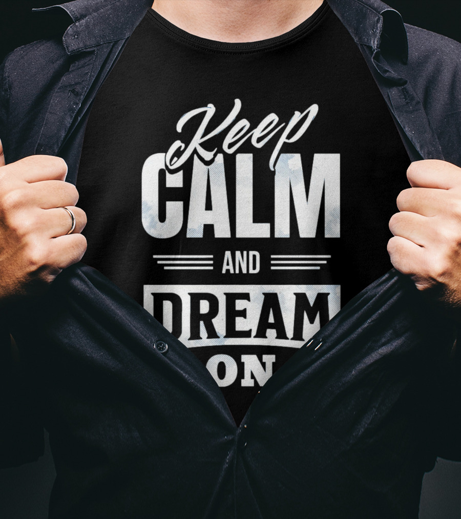 Keep Calm And Dream On T-Shirt