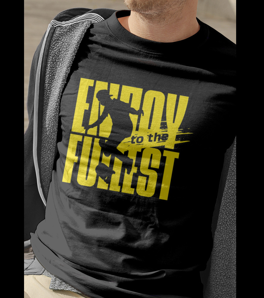 Enjoy To The Fullest T-Shirt