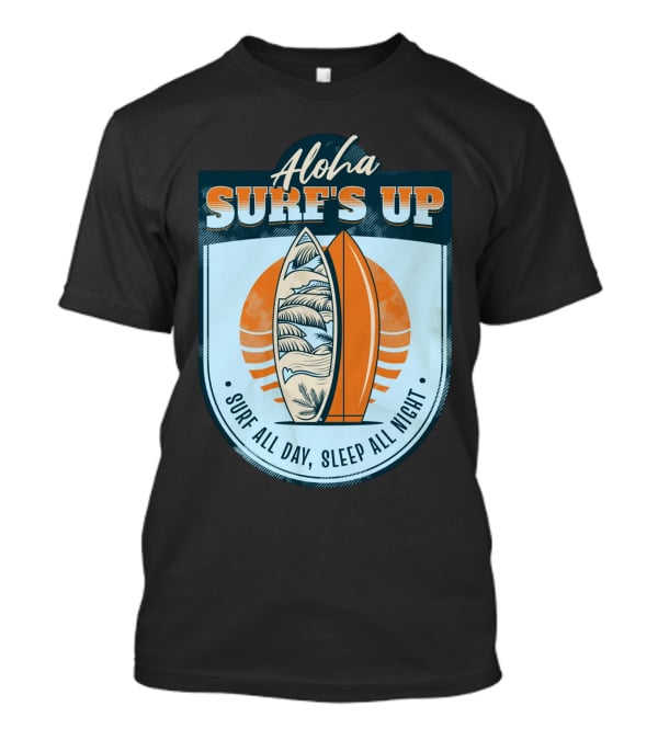 Aloha Surf's Up Surf All Day, Sleep All Night T-Shirt