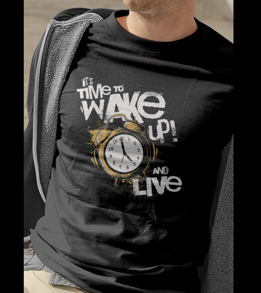 It's Time To Wake Up And Live Clock T-Shirt