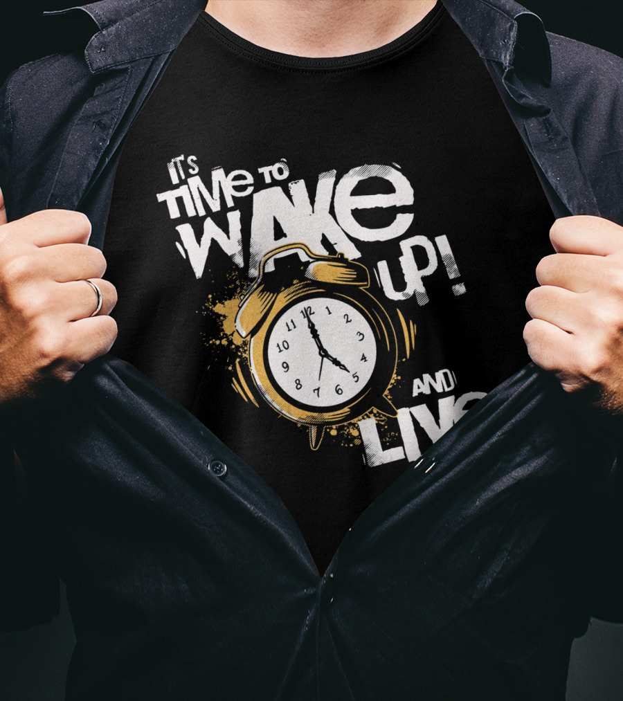 It's Time To Wake Up And Live Clock T-Shirt