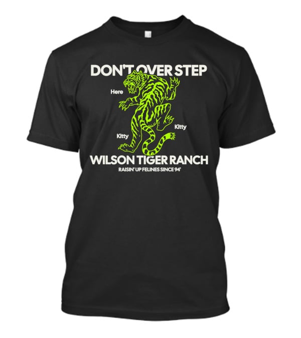 DON'T OVER STEP Wilson Tiger Ranch Raisin' Up Felines Since 94' T-Shirt
