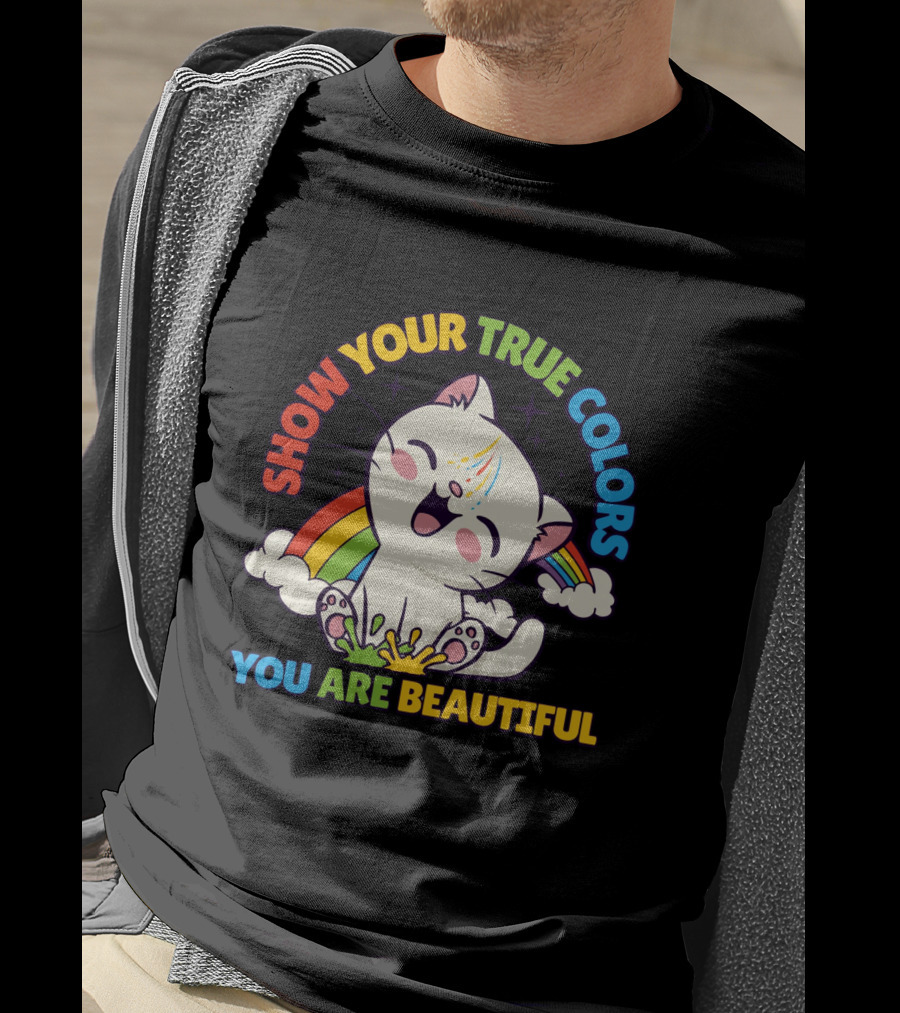 SHOW YOUR TRUE COLORS YOU ARE BEAUTIFUL Cute Cat With Rainbow Elements T-Shirt