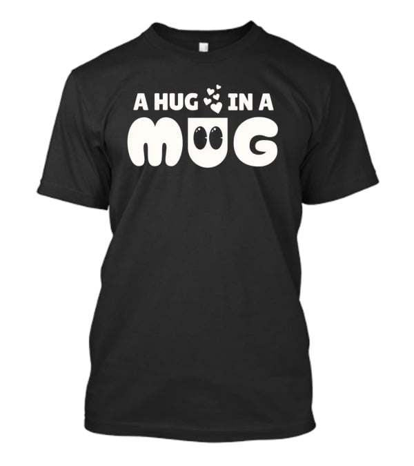 A Hug In A Mug With Cute Cartoon Hearts T-Shirt