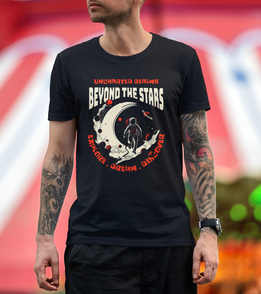 UNCHARTED REALMS BEYOND THE STARS EXPLORE DREAM DISCOVER T-Shirt