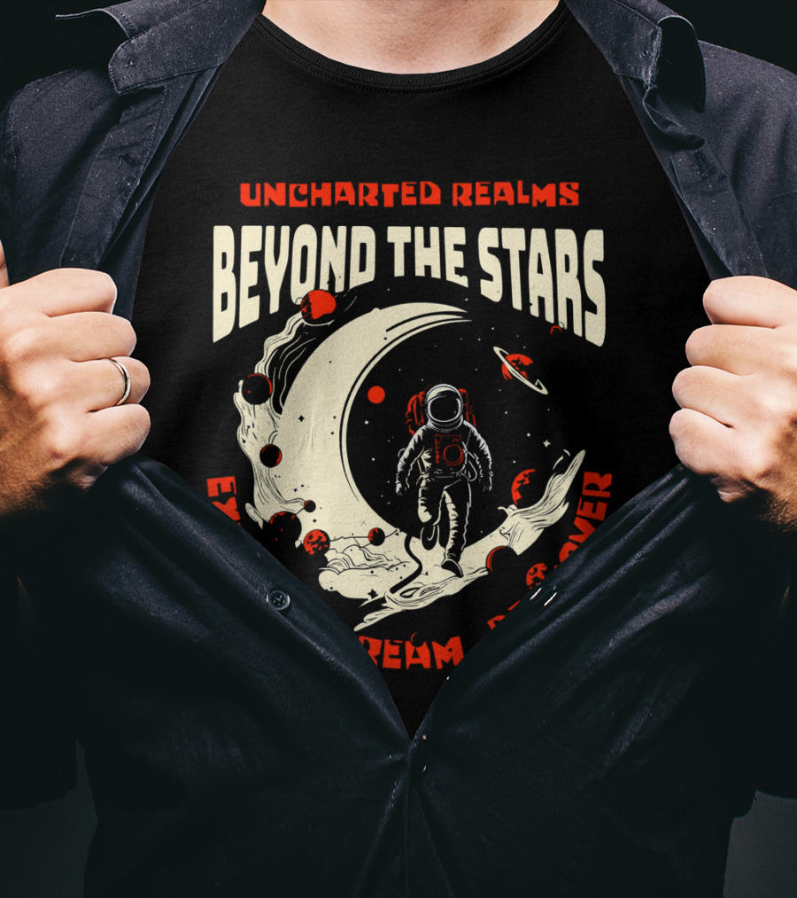 Uncharted Realms Beyond The Stars Explore Dream Discover T-Shirt