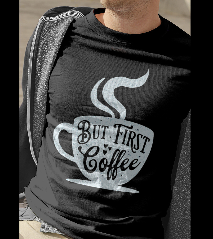 But First Coffee Cup Design Hand Lettering Typography T-Shirt