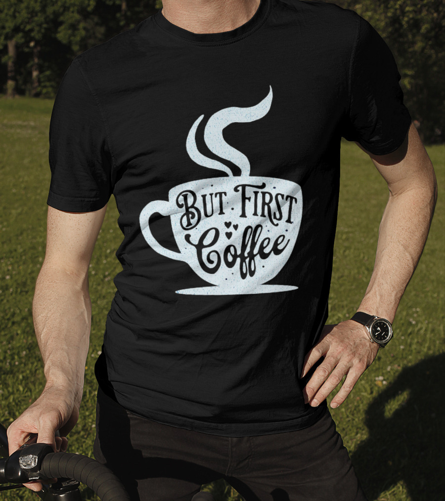 But First Coffee Cup Design Hand Lettering Typography T-Shirt