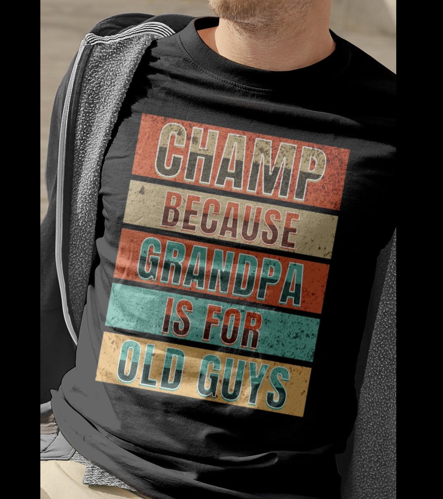Champ Because Grandpa Is For Old Guys T-Shirt