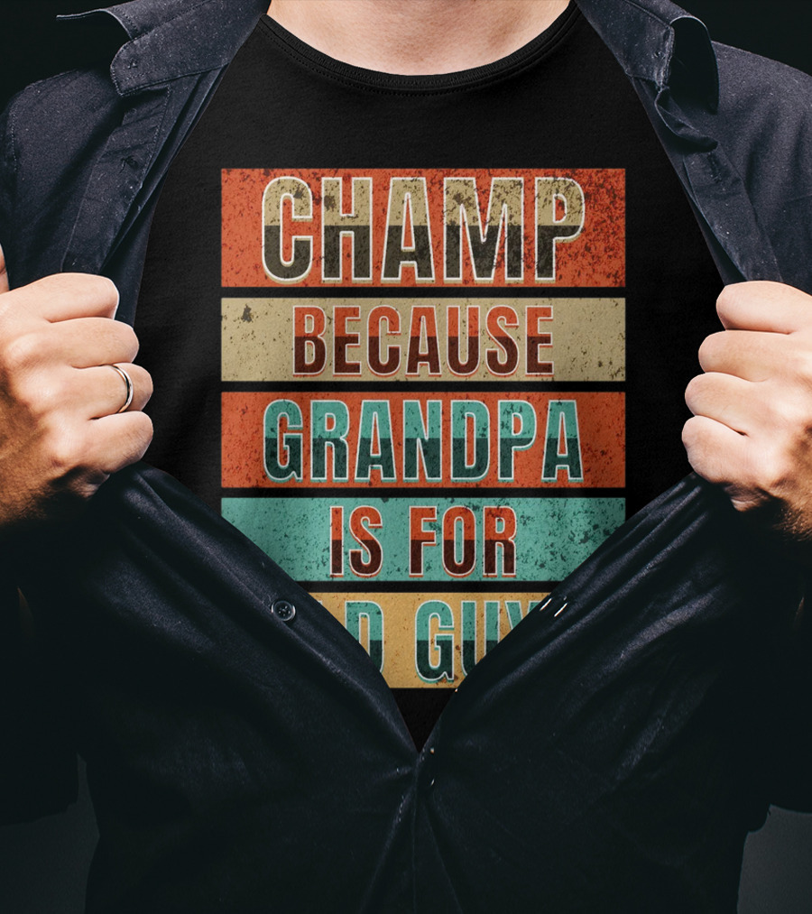 Champ Because Grandpa Is For Old Guys T-Shirt
