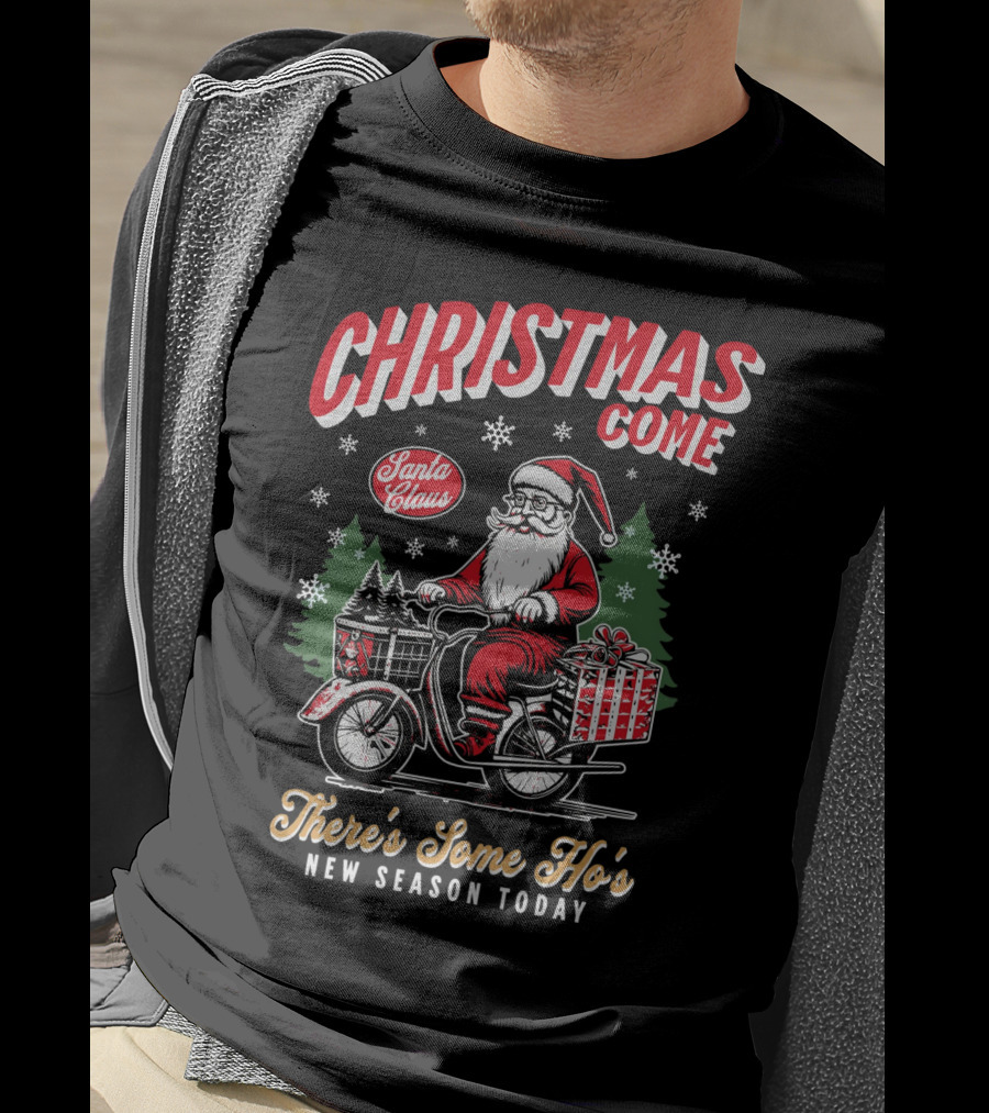 Christmas Come Santa Claus There's Some Ho's New Season Today T-Shirt
