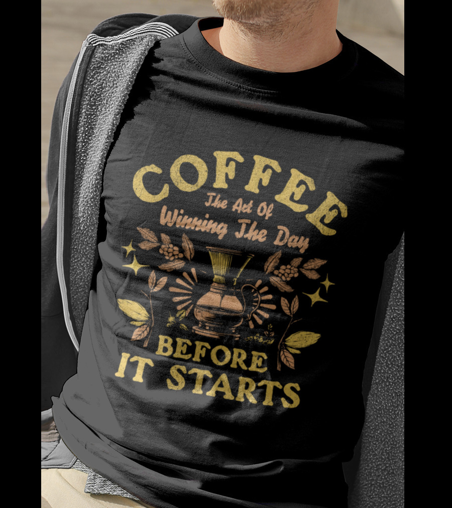 COFFEE The Art Of Winning The Day Before It Starts T-Shirt