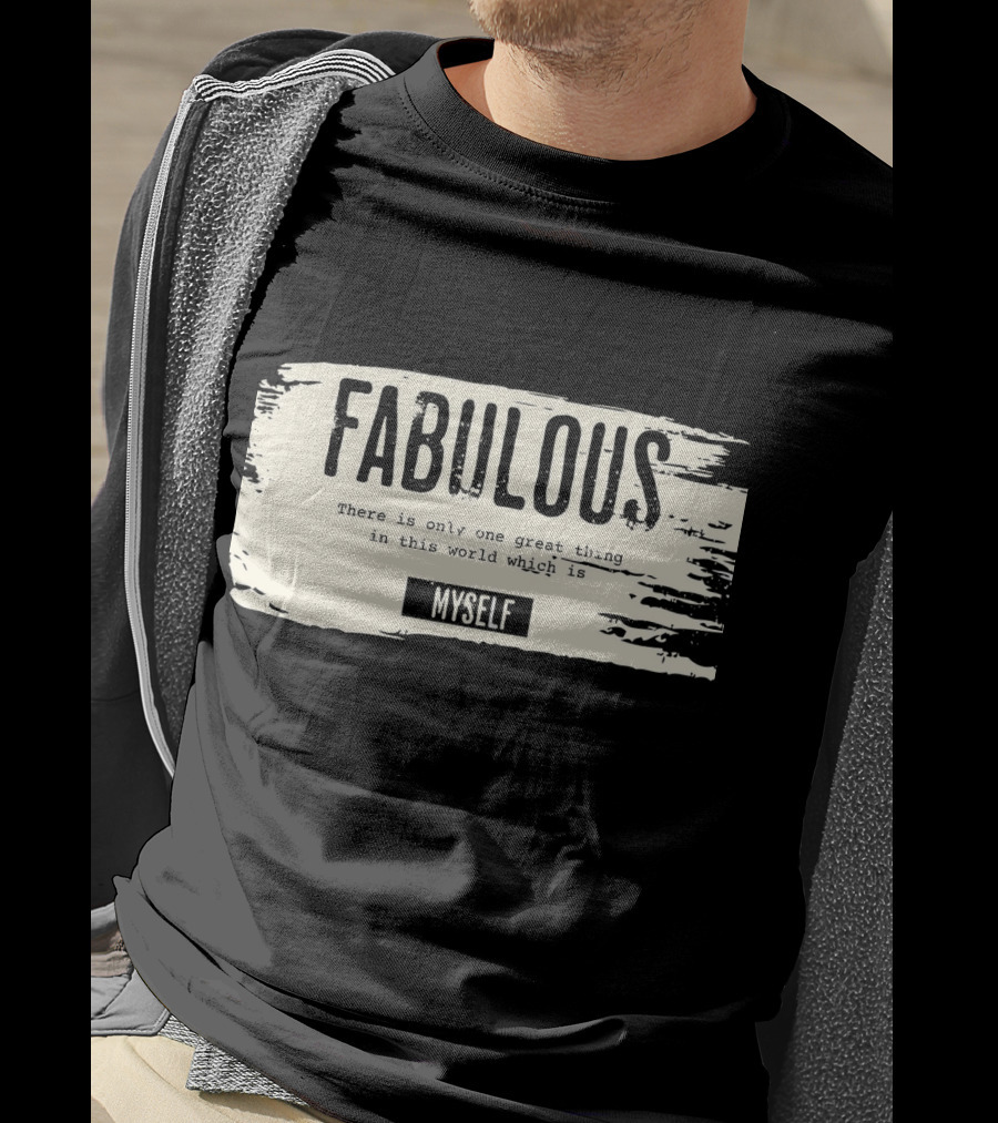 FABULOUS There Is Only One Great Thing In This World Which Is Myself T-Shirt