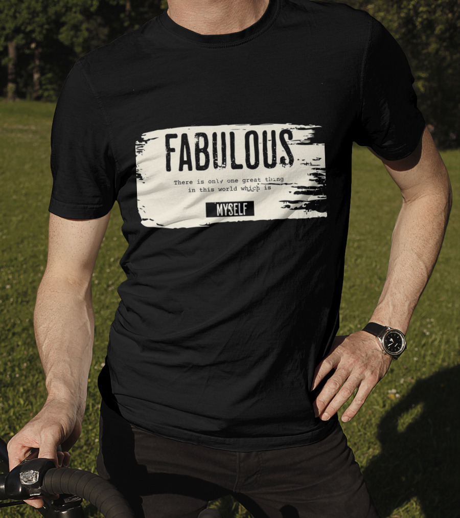 FABULOUS There Is Only One Great Thing In This World Which Is Myself T-Shirt