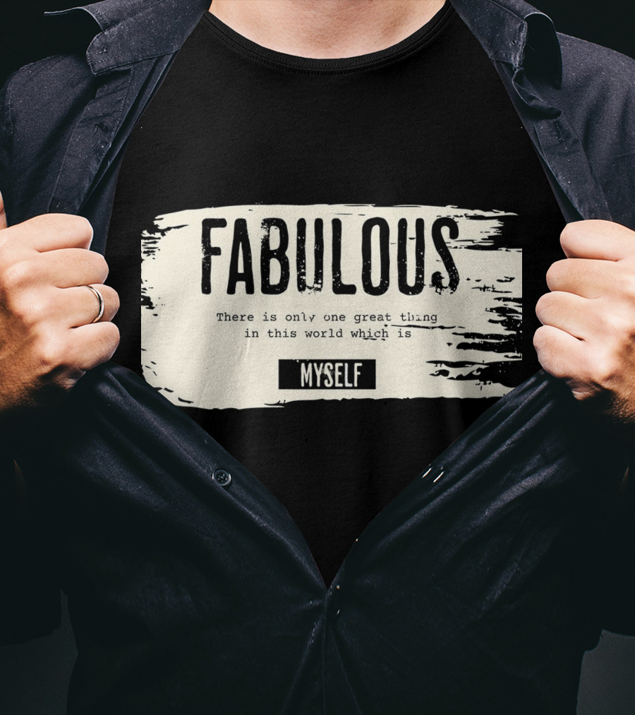 FABULOUS There Is Only One Great Thing In This World Which Is Myself T-Shirt