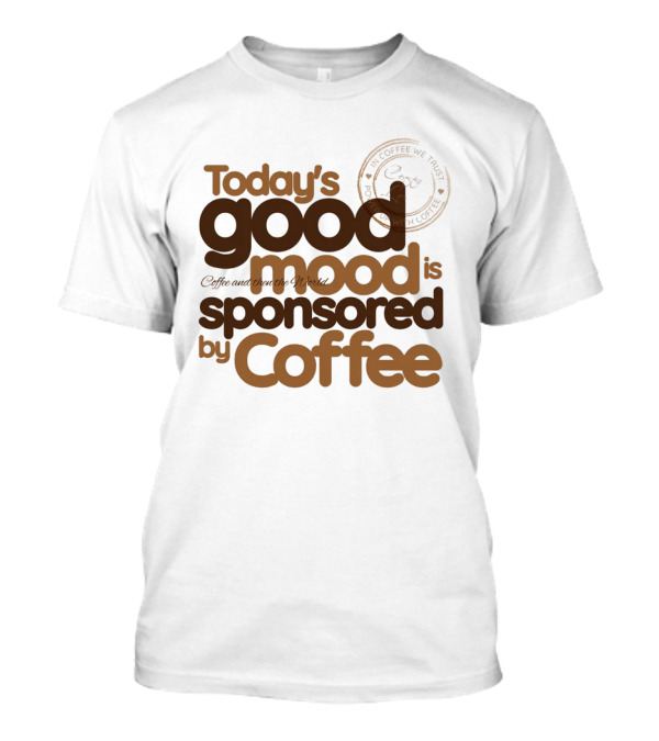 Today's Good Mood Is Sponsored By Coffee Minimalist Typography T-Shirt