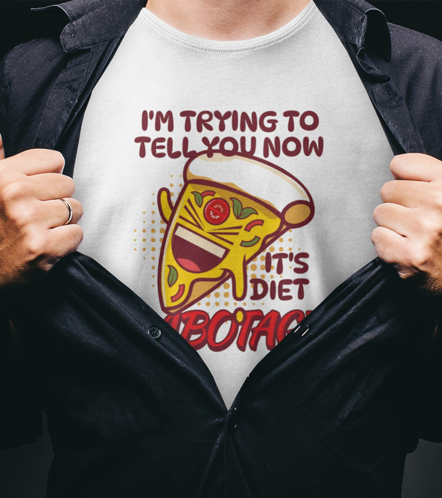 I'm Trying To Tell You Now It's Diet Sabotage Pizza Cartoon T-Shirt