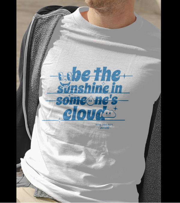 Be The Sunshine In Someone's Cloud Kittl Project 2030 Positive Vibes T-Shirt