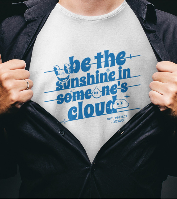 Be The Sunshine In Someone's Cloud Kittl Project 2030 Positive Vibes T-Shirt