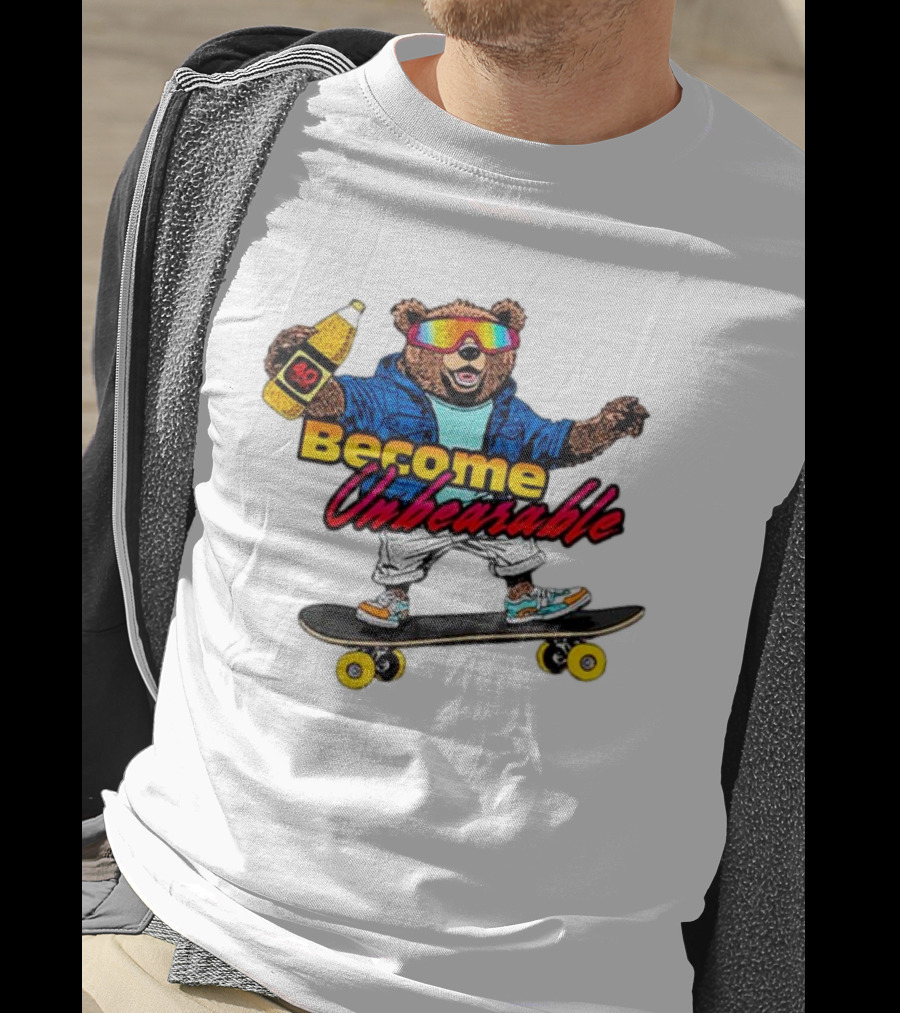 Become Unbearable Skateboard Bear With 40 Ounce T-Shirt