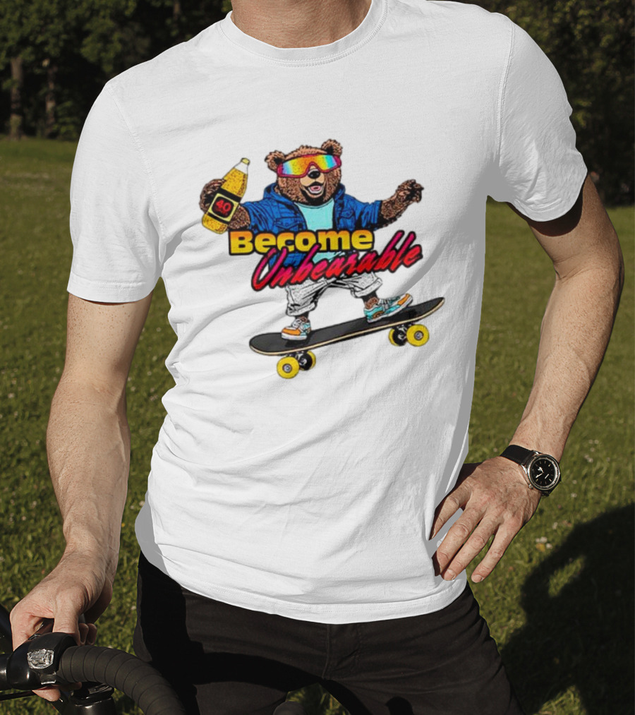 Become Unbearable Skateboard Bear With 40 Ounce T-Shirt