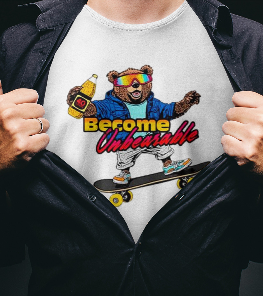 Become Unbearable Skateboard Bear With 40 Ounce T-Shirt