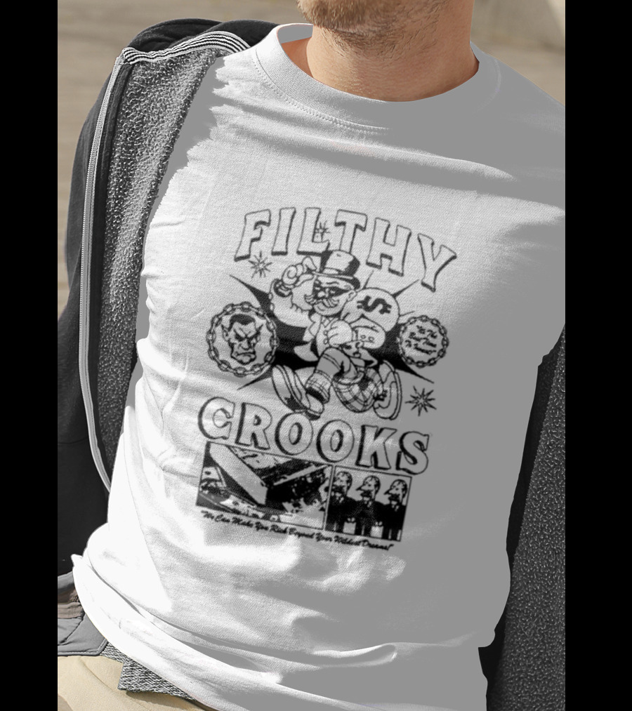Filthy Crooks We Can Make You Rich Beyond Your Wildest Dreams T-Shirt