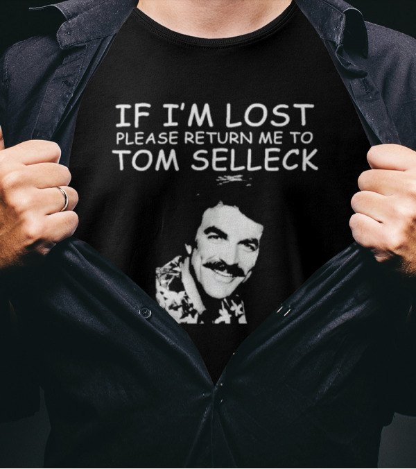 If I'm Lost Please Return Me To Tom Selleck Image T-Shirt