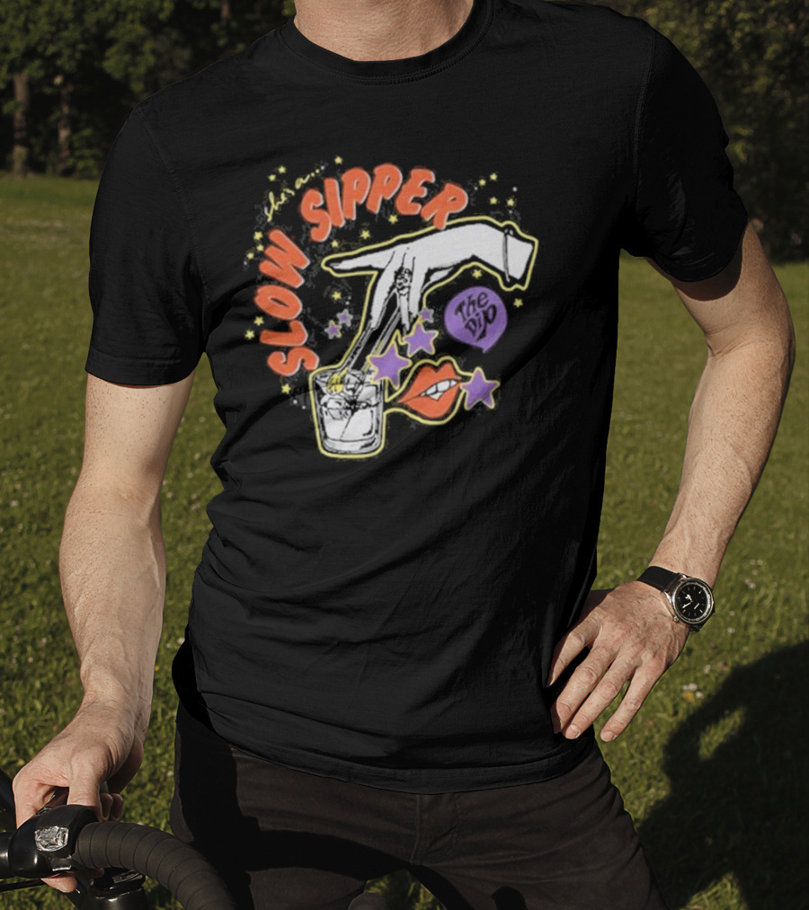 She's A Slow Sipper The Dip T-Shirt