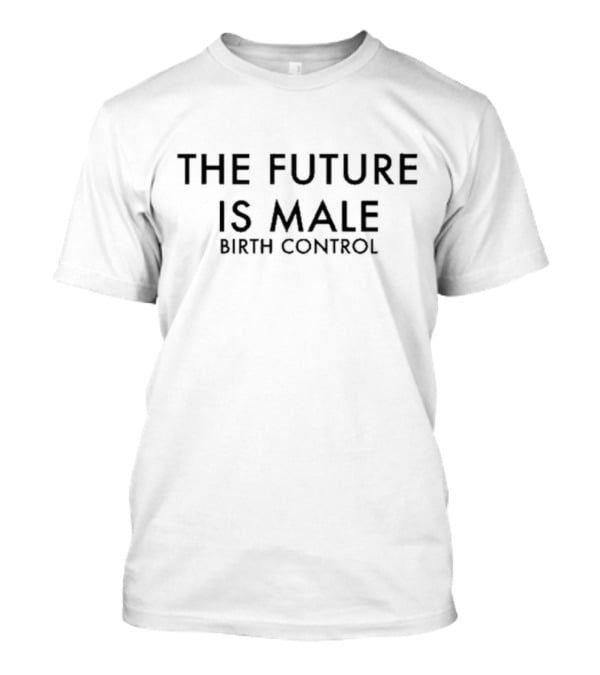 The Future Is Male Birth Control T-Shirt