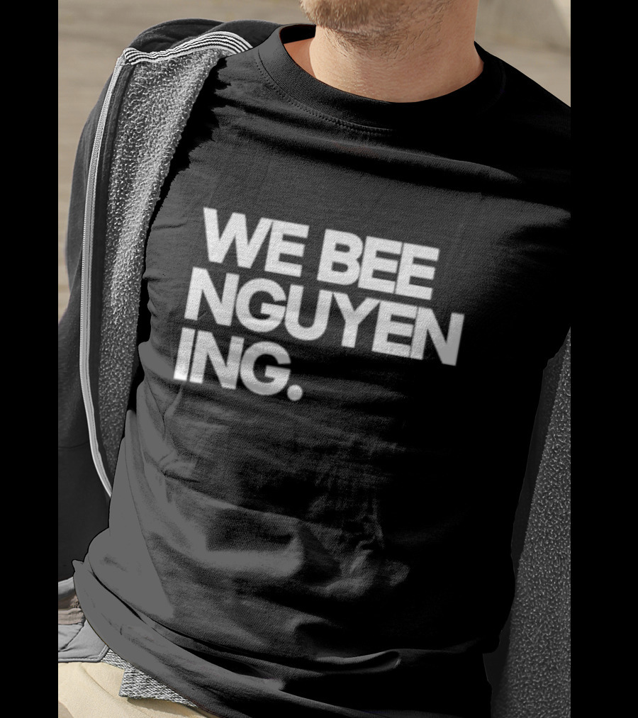 We Bee Nguyen Ing Punny Play On Winning Phrase With Bee Puns T-Shirt