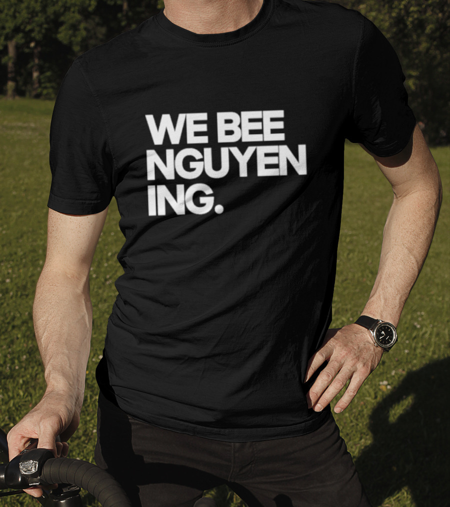 We Bee Nguyen Ing Punny Play On Winning Phrase With Bee Puns T-Shirt