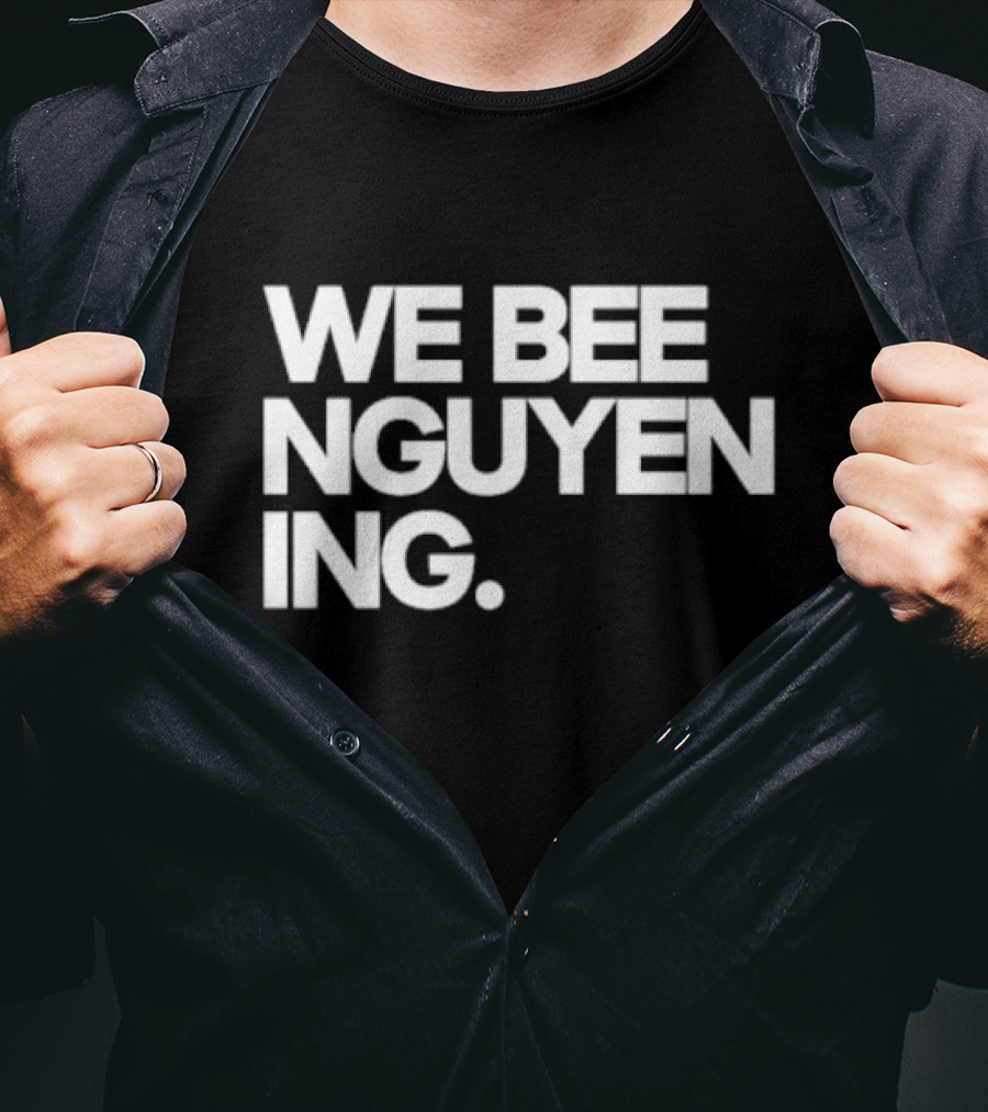 We Bee Nguyen Ing Punny Play On Winning Phrase With Bee Puns T-Shirt