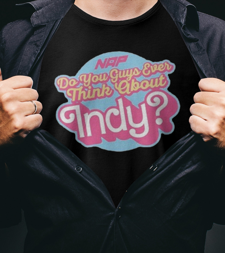 NAP Do You Guys Ever Think About Indy T-Shirt