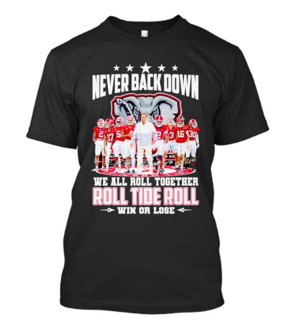 Never Back Down We All Roll Together Roll Tide Roll Win Or Lose Alabama Crimson Tide Football Team Elephant T-Shirt