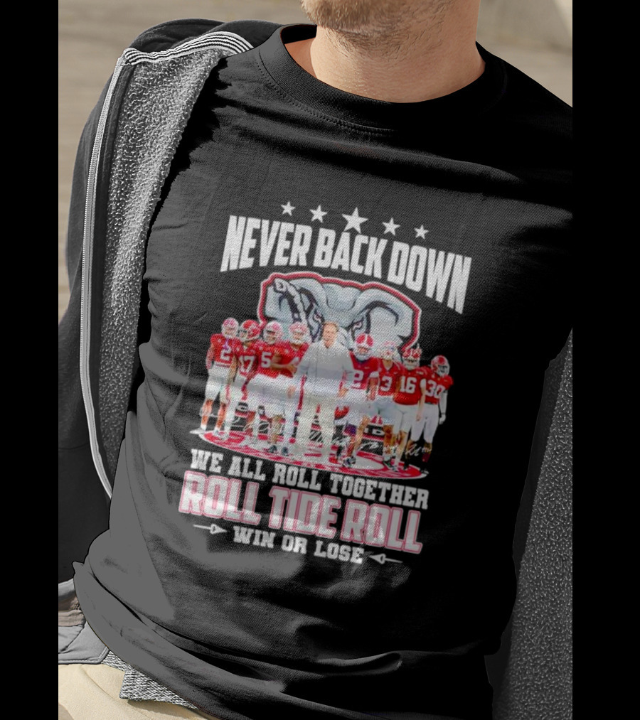 Never Back Down We All Roll Together Roll Tide Roll Win Or Lose Alabama Crimson Tide Football Team Elephant T-Shirt