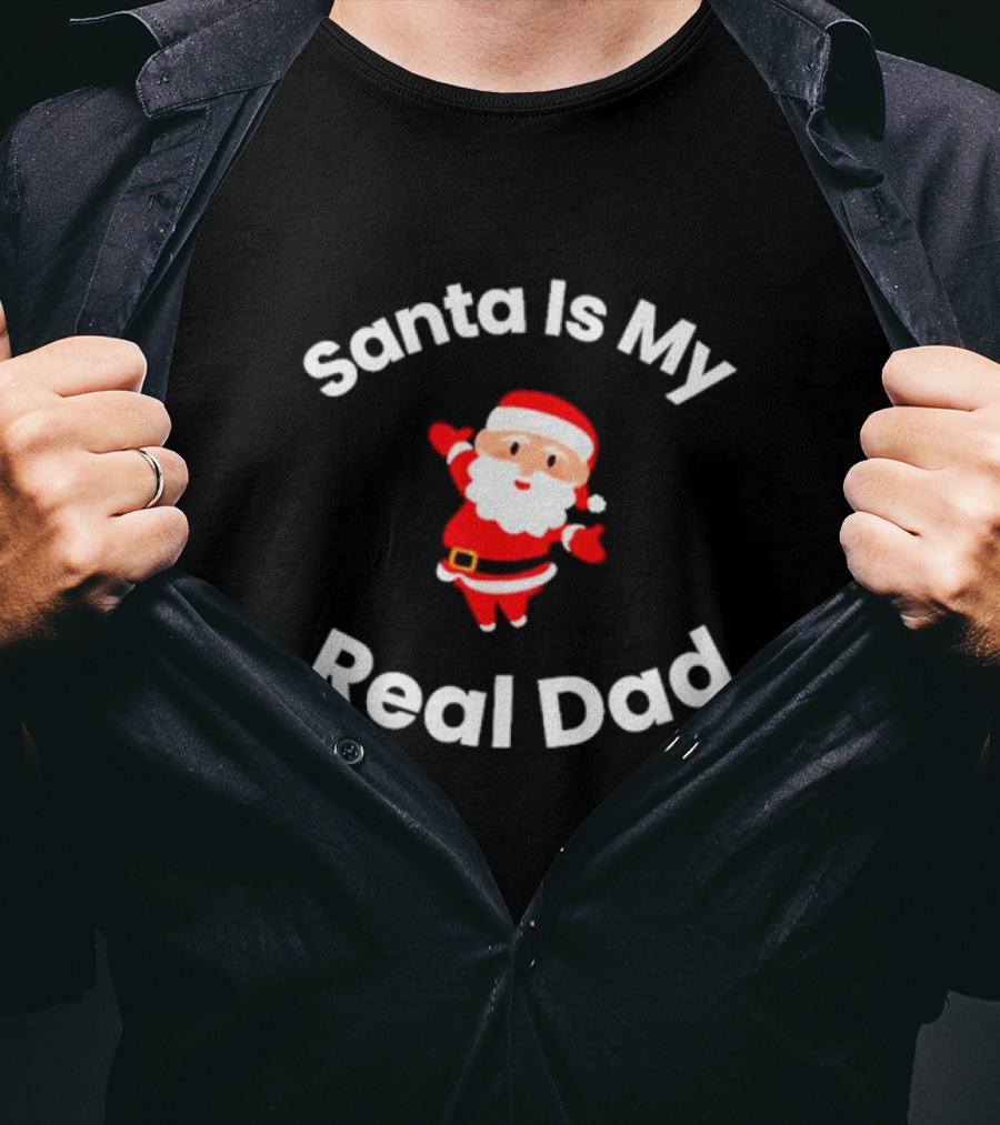 Santa Is My Real Dad Funny Christmas T-Shirt