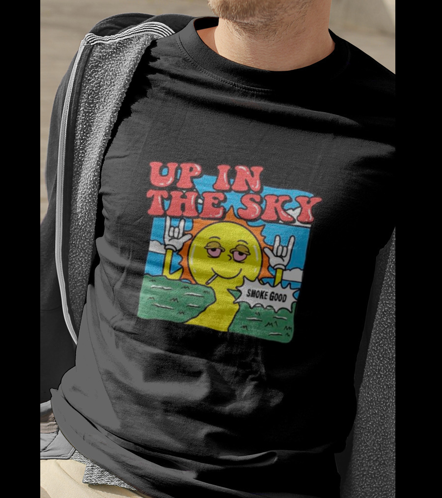 Up In The Sky Smoke Good T-Shirt