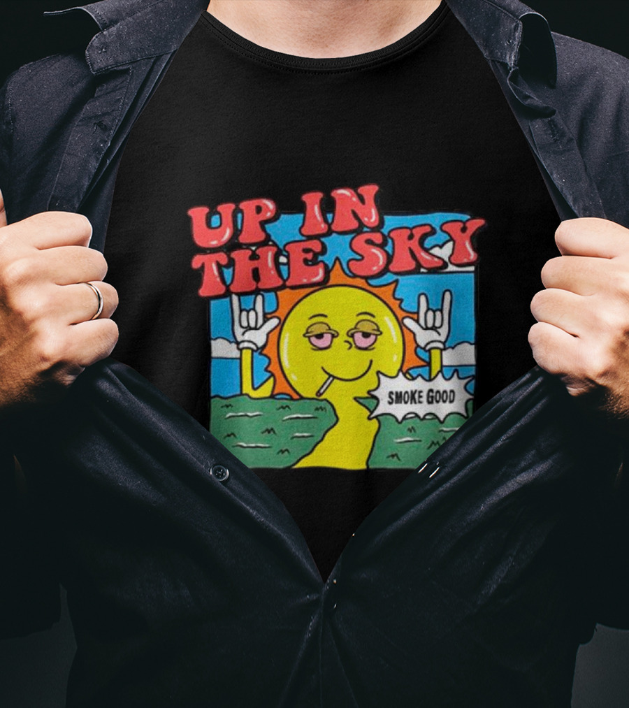 Up In The Sky Smoke Good T-Shirt