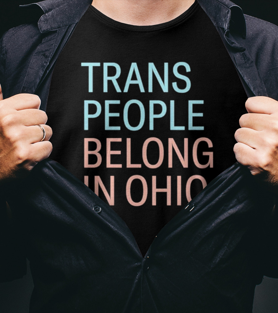 Trans People Belong In Ohio ACLU Ohio T-Shirt
