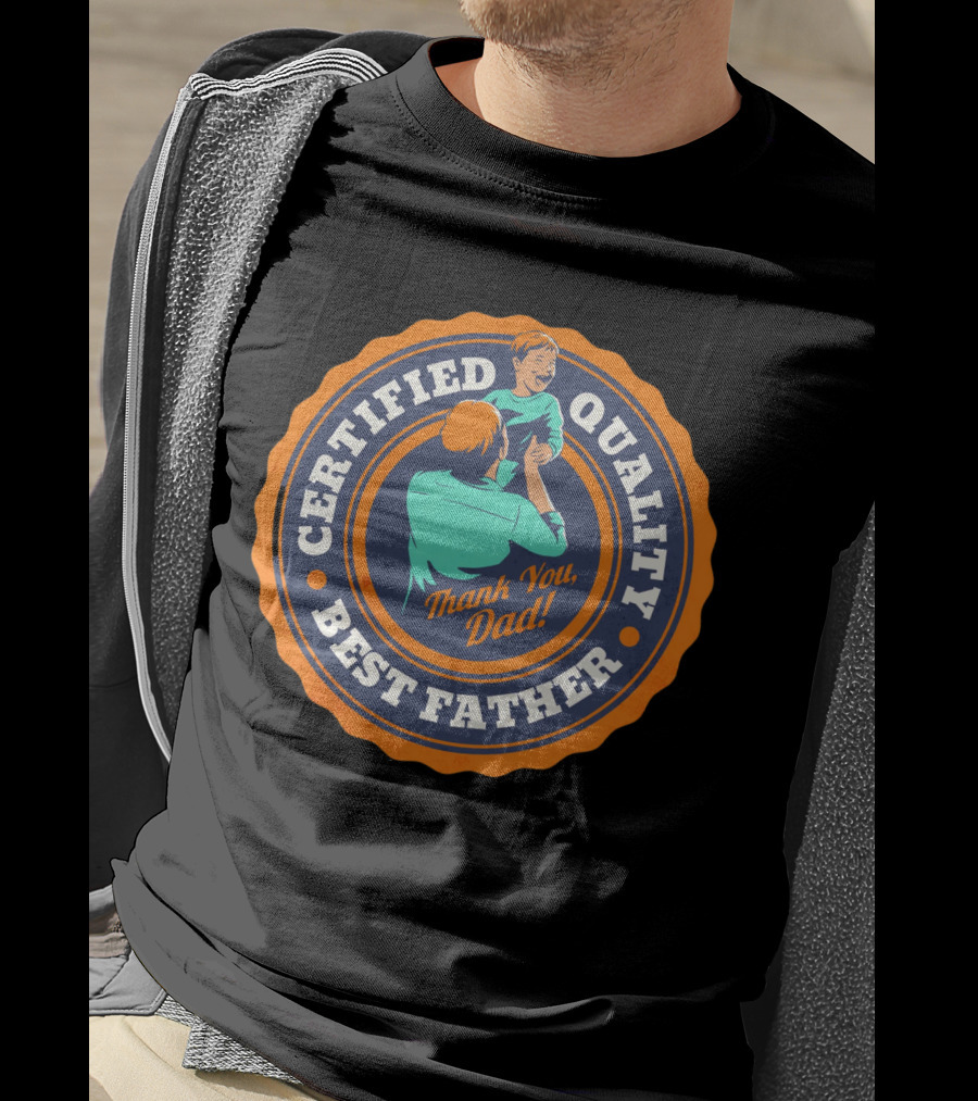Certified Quality Best Father Thank You Dad T-Shirt