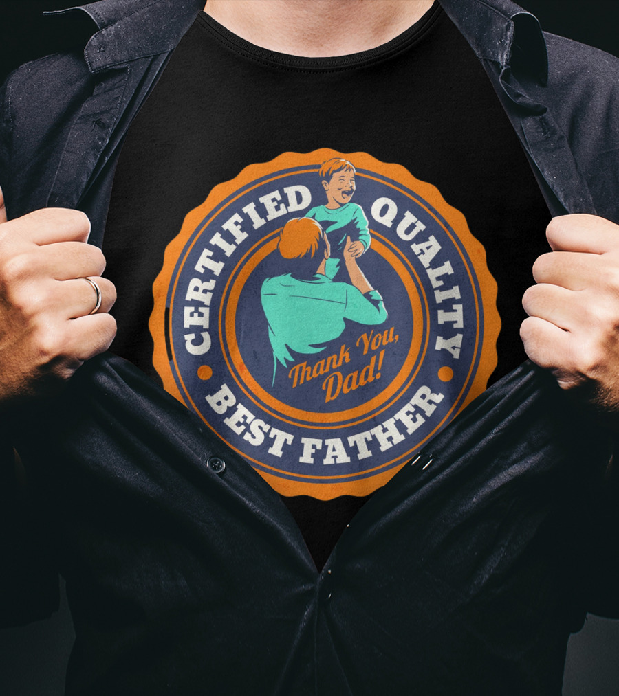Certified Quality Best Father Thank You Dad T-Shirt