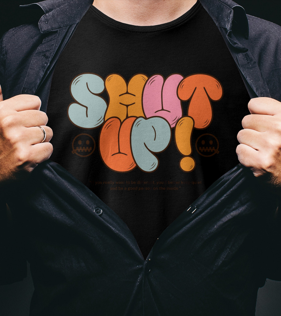 SHUT UP If You Really Want To Be Different Keep Quiet T-Shirt