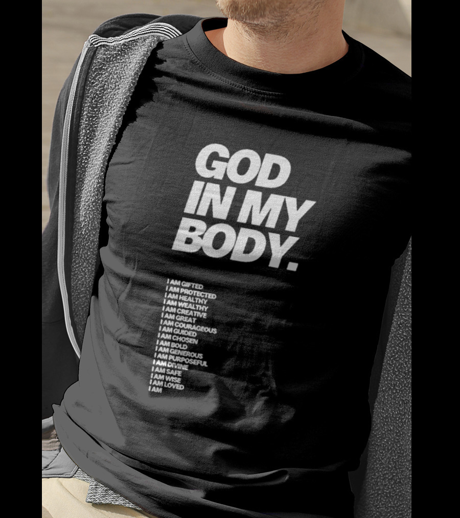 God In My Body I Am Gifted Protected Healthy Creative Great Courageous Guided Chosen Bold Generous Purposeful Divine Safe Wise Loved AJ McQueen T-Shirt