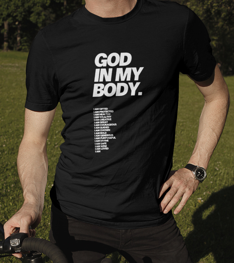 God In My Body I Am Gifted Protected Healthy Creative Great Courageous Guided Chosen Bold Generous Purposeful Divine Safe Wise Loved AJ McQueen T-Shirt