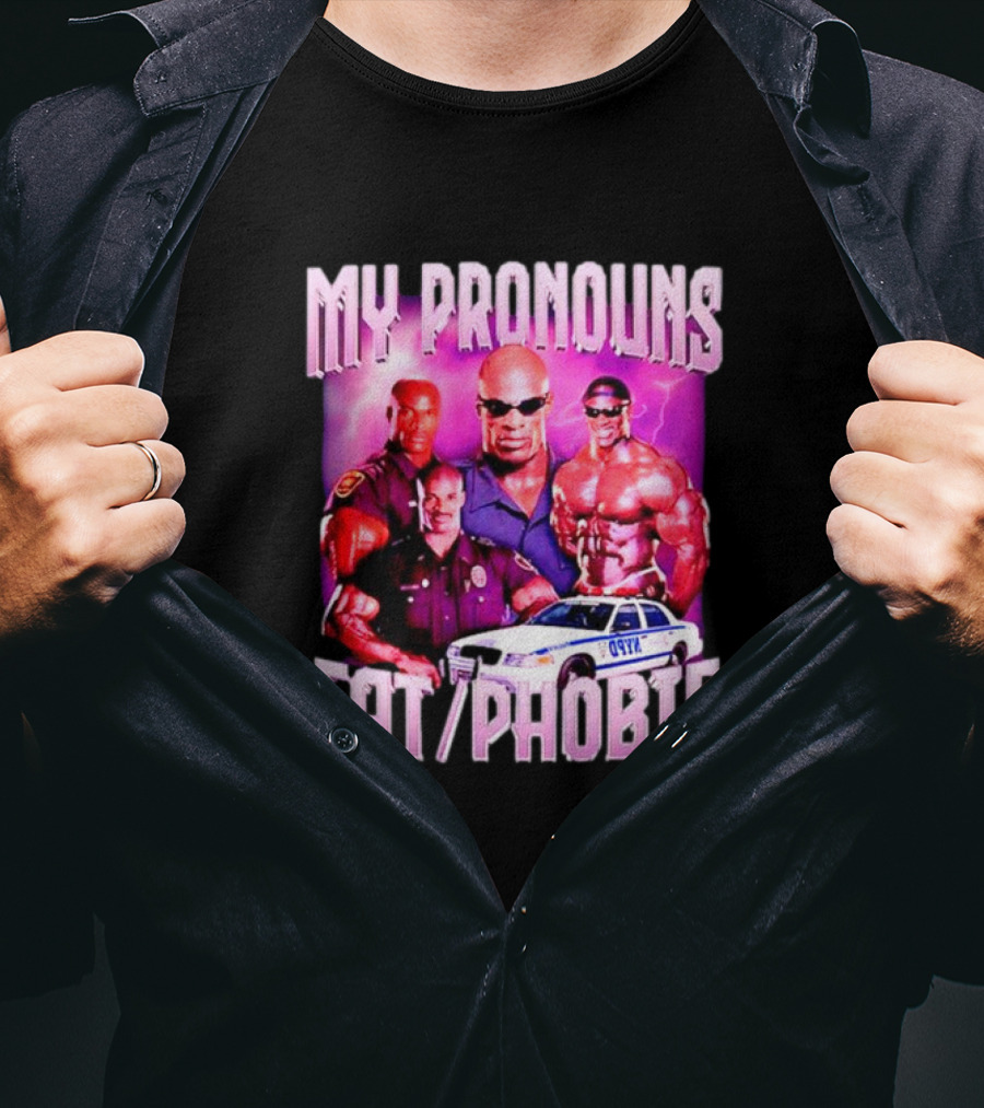 Ronnie Coleman My Pronouns Fat Phobic Police Car Bodybuilder T-Shirt