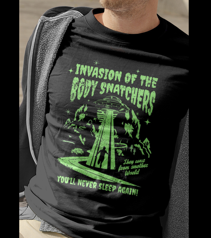 Invasion Of The Body Snatchers UFO They Came From Another World You'll Never Sleep Again T-Shirt