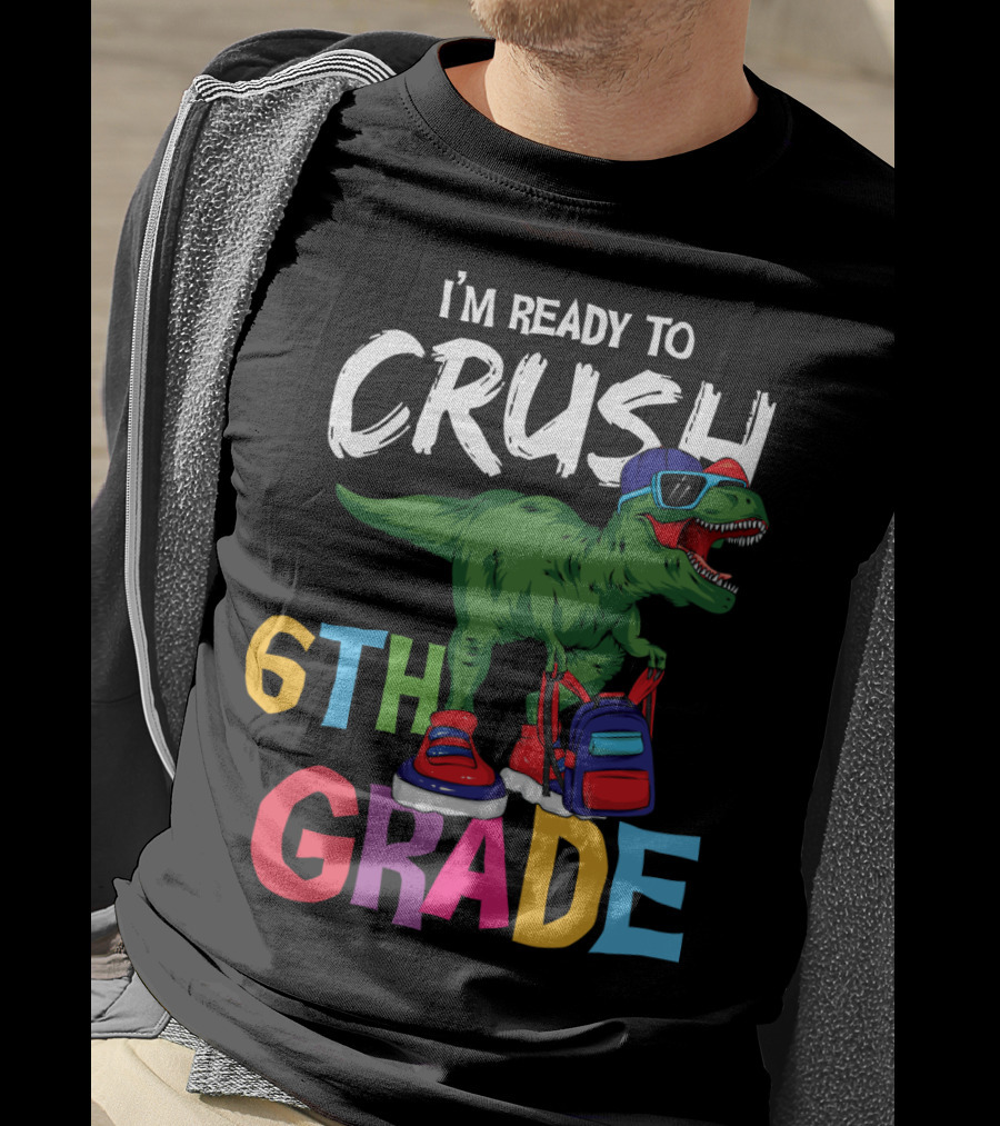I'm Ready To Crush 6th Grade Dinosaur With Backpack And Sunglasses T-Shirt